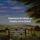 Experience the Magic of Fantasy Art in Oxford